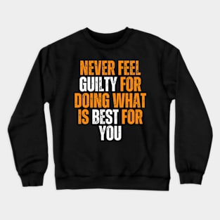 never feel guilty for doing what is best for you typography design Crewneck Sweatshirt